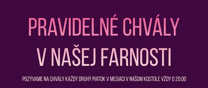 Pozývame Vás na pravidelné chvály v našej farnosti Pozývame Vás na pravidelné chvály v našej farnosti